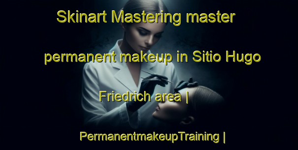 Skinart Mastering master permanent makeup in Sitio Hugo Friedrich area | PermanentmakeupTraining | PermanentmakeupClasses | SkinartTraining-Brazil